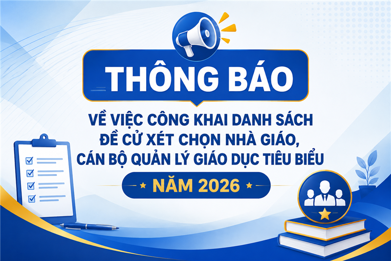  THÔNG BÁO VỀ VIỆC CÔNG KHAI DANH SÁCH ĐỀ CỬ XÉT CHỌN NHÀ GIÁO, CÁN BỘ QUẢN LÝ GIÁO DỤC TIÊU BIỂU NĂM 2026
